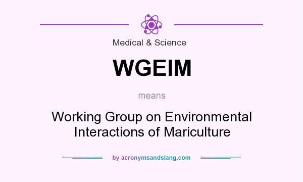 What does WGEIM mean? It stands for Working Group on Environmental Interactions of Mariculture