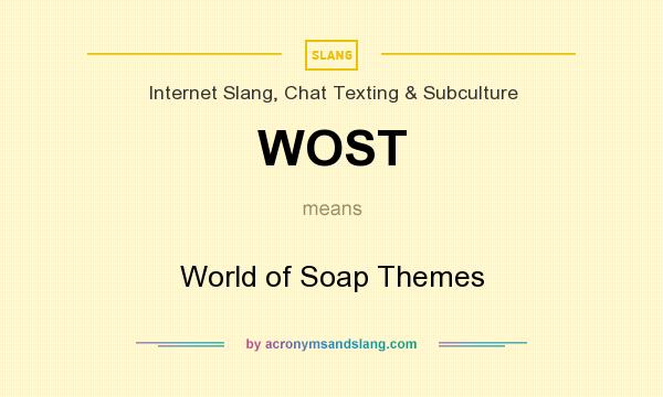 What does WOST mean? It stands for World of Soap Themes