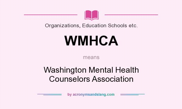 What does WMHCA mean? It stands for Washington Mental Health Counselors Association