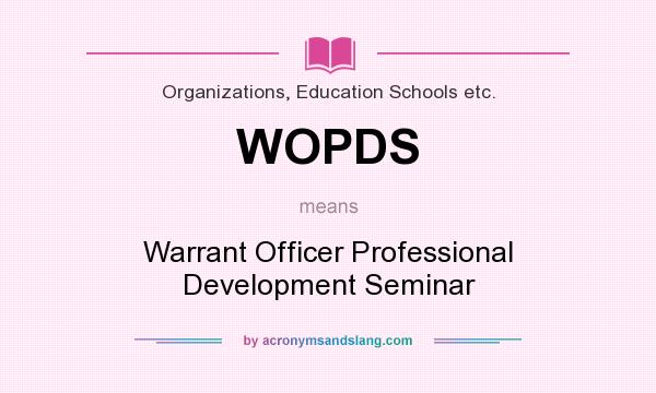 What does WOPDS mean? It stands for Warrant Officer Professional Development Seminar