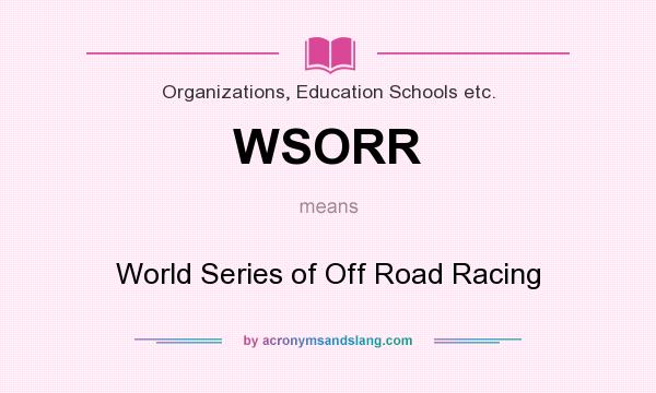 What does WSORR mean? It stands for World Series of Off Road Racing
