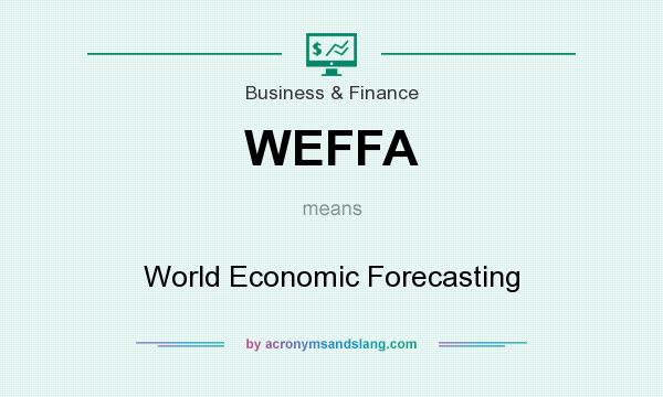 What does WEFFA mean? It stands for World Economic Forecasting
