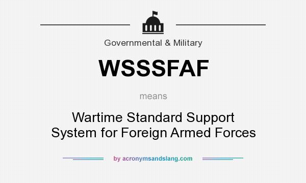 What does WSSSFAF mean? It stands for Wartime Standard Support System for Foreign Armed Forces