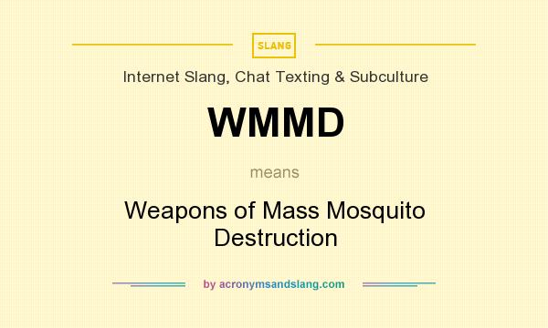 What does WMMD mean? It stands for Weapons of Mass Mosquito Destruction