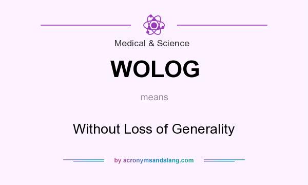 What does WOLOG mean? It stands for Without Loss of Generality