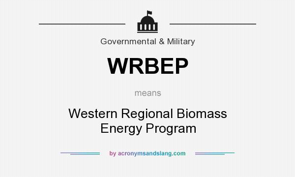 What does WRBEP mean? It stands for Western Regional Biomass Energy Program