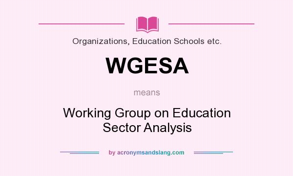 What does WGESA mean? It stands for Working Group on Education Sector Analysis