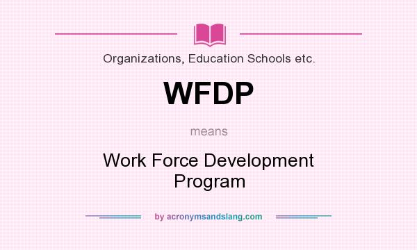 What does WFDP mean? It stands for Work Force Development Program