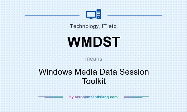 What does WMDST mean? It stands for Windows Media Data Session Toolkit