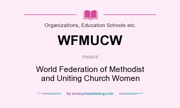 What does WFMUCW mean? It stands for World Federation of Methodist and Uniting Church Women