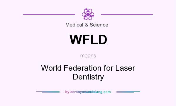 What does WFLD mean? It stands for World Federation for Laser Dentistry