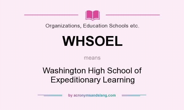 What does WHSOEL mean? It stands for Washington High School of Expeditionary Learning