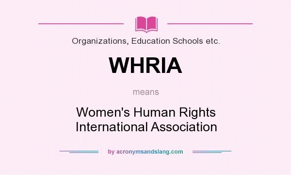What does WHRIA mean? It stands for Women`s Human Rights International Association