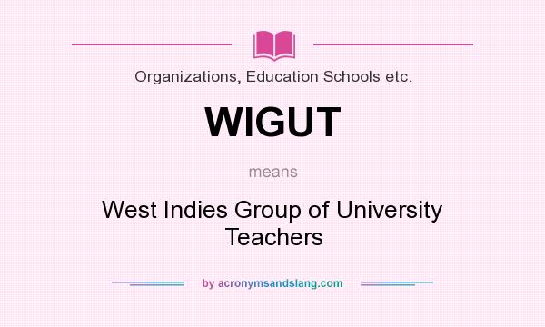 What does WIGUT mean? It stands for West Indies Group of University Teachers