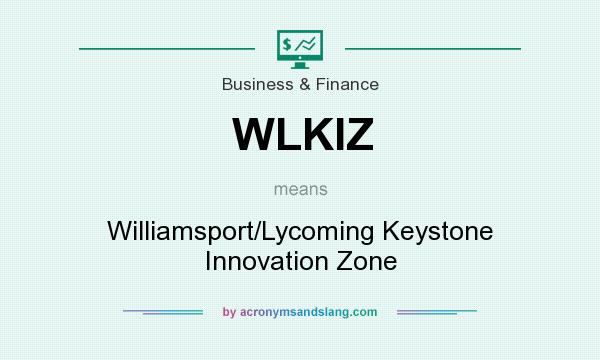 What does WLKIZ mean? It stands for Williamsport/Lycoming Keystone Innovation Zone