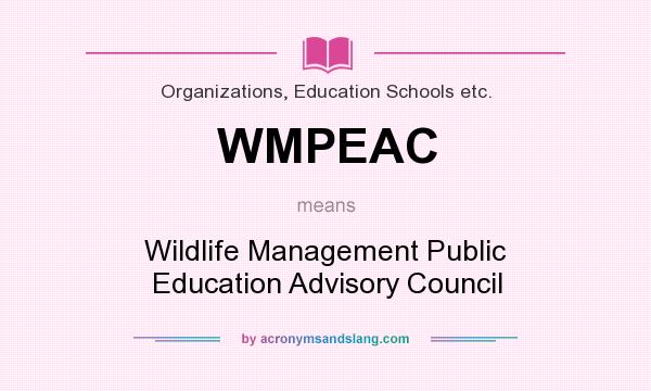 What does WMPEAC mean? It stands for Wildlife Management Public Education Advisory Council