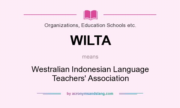 What does WILTA mean? It stands for Westralian Indonesian Language Teachers` Association