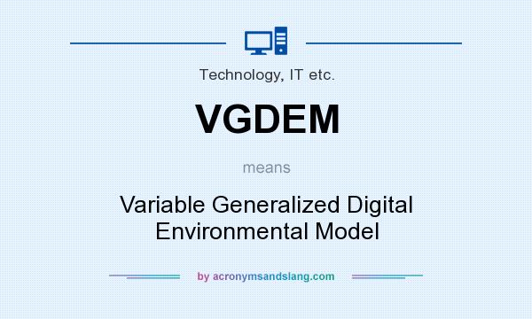 What does VGDEM mean? It stands for Variable Generalized Digital Environmental Model