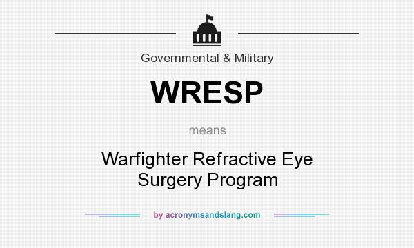 What does WRESP mean? It stands for Warfighter Refractive Eye Surgery Program