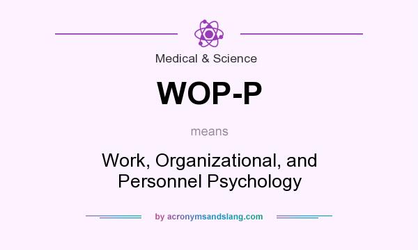 What does WOP-P mean? It stands for Work, Organizational, and Personnel Psychology