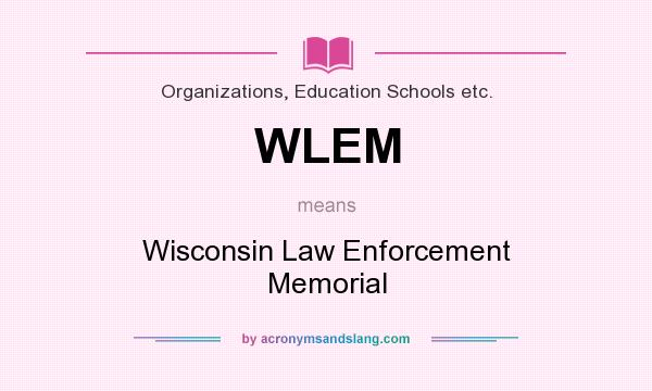 What does WLEM mean? It stands for Wisconsin Law Enforcement Memorial