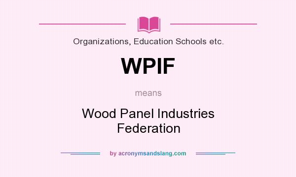 What does WPIF mean? It stands for Wood Panel Industries Federation