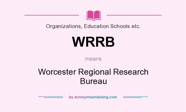 What does WRRB mean? It stands for Worcester Regional Research Bureau