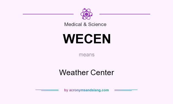 What does WECEN mean? It stands for Weather Center