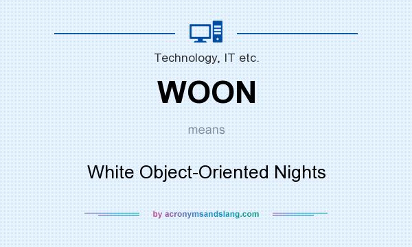 What does WOON mean? It stands for White Object-Oriented Nights