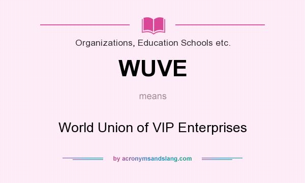 What does WUVE mean? It stands for World Union of VIP Enterprises