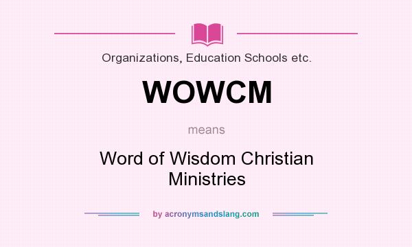 What does WOWCM mean? It stands for Word of Wisdom Christian Ministries