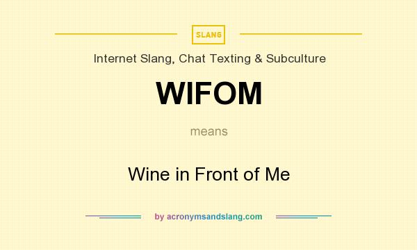 What does WIFOM mean? It stands for Wine in Front of Me