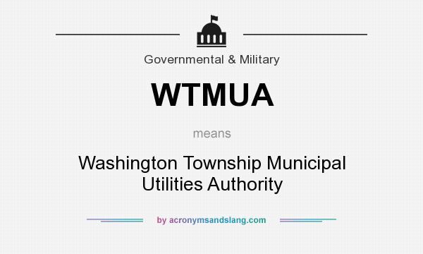 What does WTMUA mean? It stands for Washington Township Municipal Utilities Authority