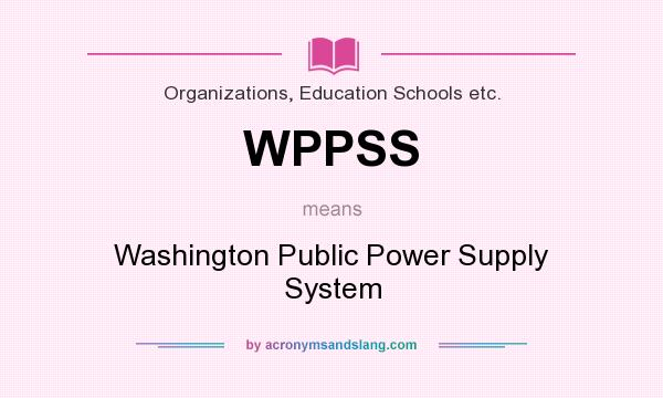 What does WPPSS mean? It stands for Washington Public Power Supply System