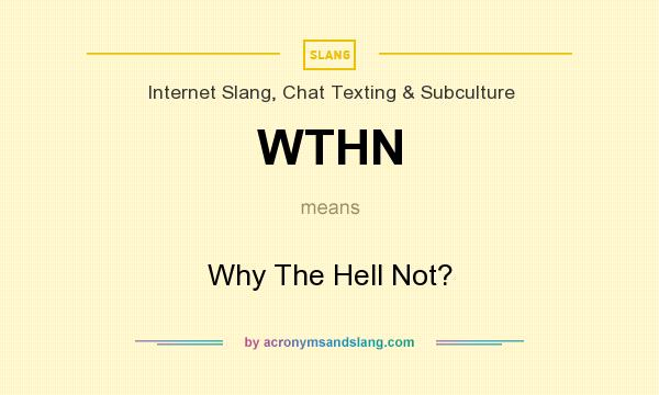 What does WTHN mean? It stands for Why The Hell Not?
