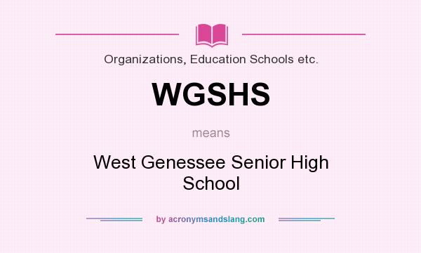 What does WGSHS mean? It stands for West Genessee Senior High School