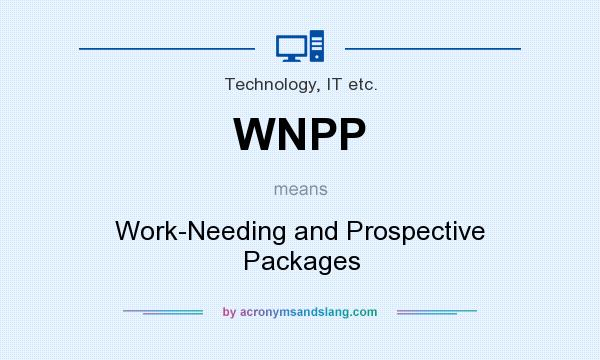 What does WNPP mean? It stands for Work-Needing and Prospective Packages