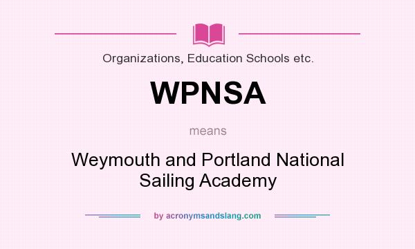 What does WPNSA mean? It stands for Weymouth and Portland National Sailing Academy