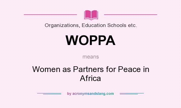 What does WOPPA mean? It stands for Women as Partners for Peace in Africa