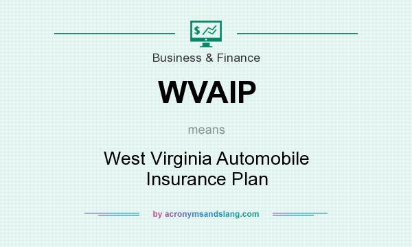 What does WVAIP mean? It stands for West Virginia Automobile Insurance Plan
