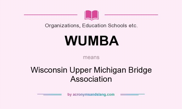 What does WUMBA mean? It stands for Wisconsin Upper Michigan Bridge Association