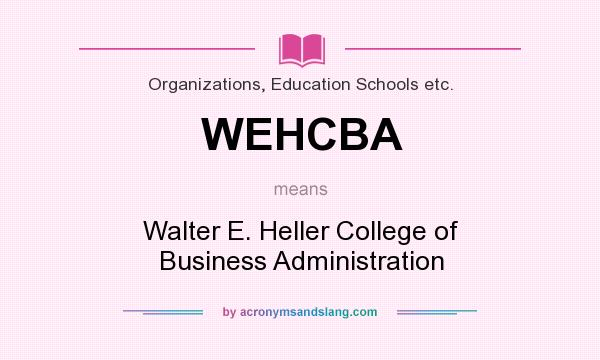 What does WEHCBA mean? It stands for Walter E. Heller College of Business Administration