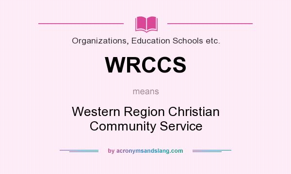 What does WRCCS mean? It stands for Western Region Christian Community Service