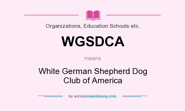 What does WGSDCA mean? It stands for White German Shepherd Dog Club of America
