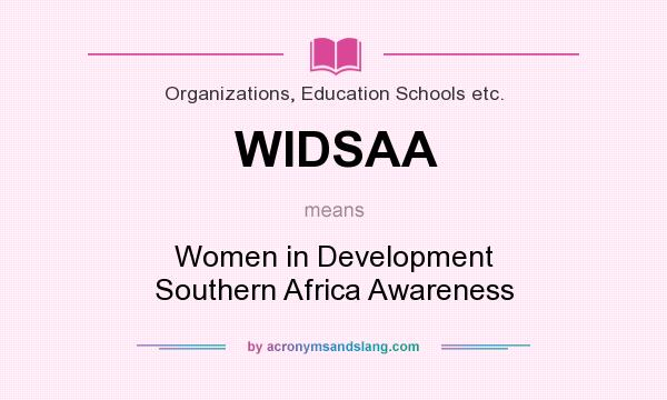 What does WIDSAA mean? It stands for Women in Development Southern Africa Awareness
