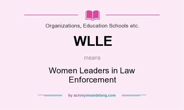 What does WLLE mean? It stands for Women Leaders in Law Enforcement