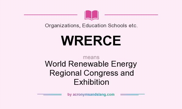 What does WRERCE mean? It stands for World Renewable Energy Regional Congress and Exhibition