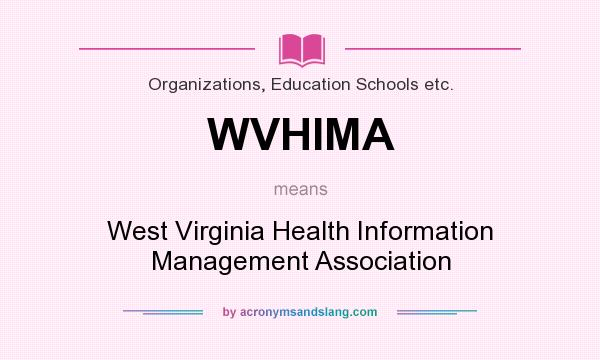 What does WVHIMA mean? It stands for West Virginia Health Information Management Association