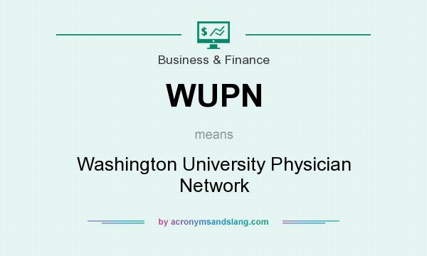What does WUPN mean? It stands for Washington University Physician Network