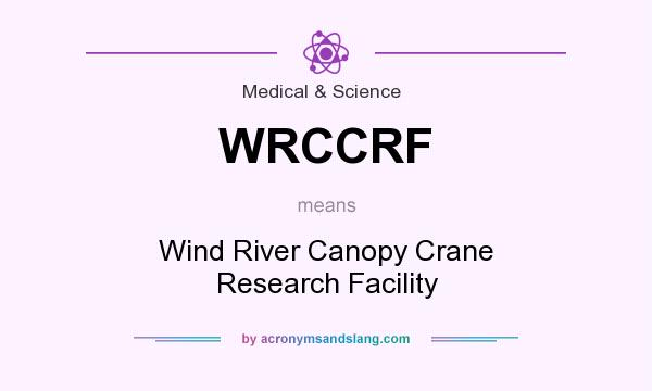 What does WRCCRF mean? It stands for Wind River Canopy Crane Research Facility
